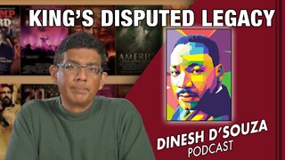 KING’S DISPUTED LEGACY Dinesh D’Souza Podcast Ep250