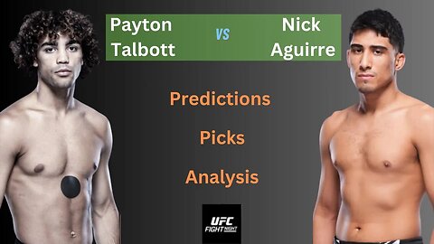 Payton Talbott vs Nick Aguirre - Full Fight Prediction, Picks and Analysis