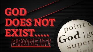 God Does No Exist... Prove it!