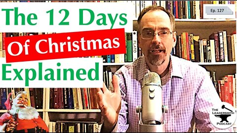 MEANING OF THE 12 DAYS OF CHRISTMAS [EPISODE 127]