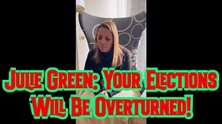 JULIE GREEN: YOUR ELECTIONS WILL BE OVERTURNED!
