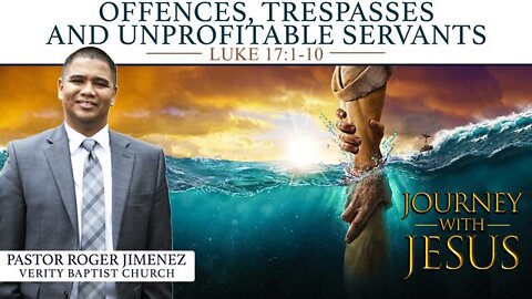 【 Offences, Trespasses and Unprofitable Servants 】 Pastor Roger Jimenez