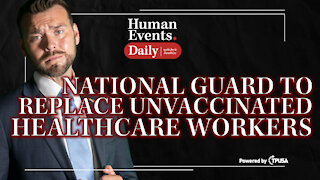 Human Events Daily - Sep 28 2021 - National Guard To Replace Unvaccinated Healthcare Workers