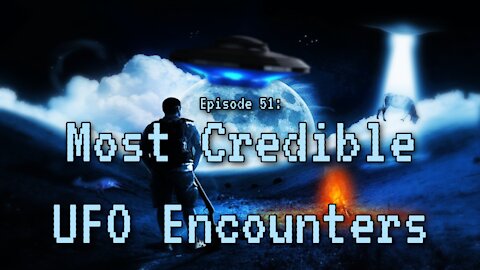 Episode 51: Most Credible UFO Encounters