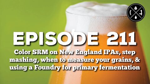 SRM on NEIPAs, step mashing, when to measure grains, & using a Foundry for fermentation - Ep211