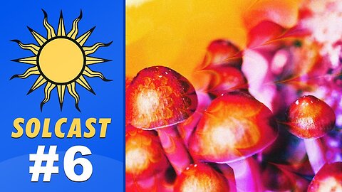 Solcast - EP 6: Magic Mushrooms, Chest Hypertrophy and Telling the Truth in your Life