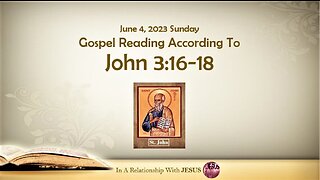 June 04 2023 Gospel Reading John Chapter 3 Verse 16-18