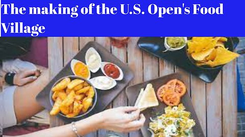 The making of the U.S. Open's Food Village