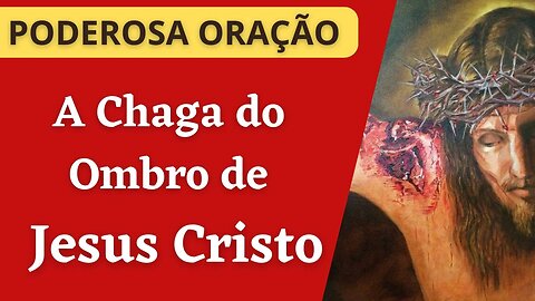 Oração - A Chaga do Ombro de Jesus Cristo (27/10/2023)