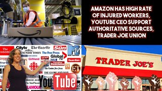 Amazon Has High Rate Of Injured Workers, YouTube CEO Support Authoritative Sources, Trader Joe Union