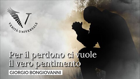 Per il perdono ci vuole il vero pentimento - Giorgio Bongiovanni