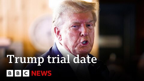 Donald Trump trial date set - BBC News