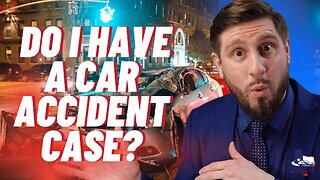 DO I HAVE A CAR ACCIDENT CASE?