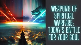Weapons of Spiritual Warfare Today's Battle for Your Soul