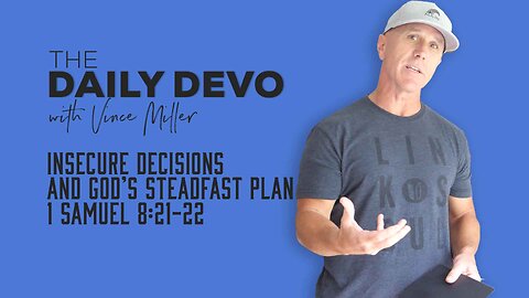 Insecure Decisions and God’s Steadfast Plan | 1 Samuel 8:21-22