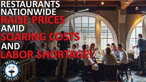 Restaurants nationwide raise prices amid soaring costs, labor shortage | Seattle Real Estate Podcast