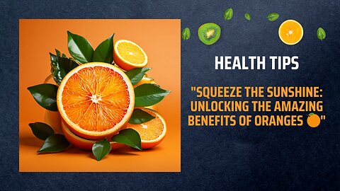 Squeeze the Sunshine: Unlocking the Amazing Benefits of Oranges 🍊