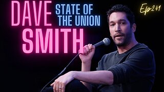 Ep 249 Dave Smith: The State of the Union