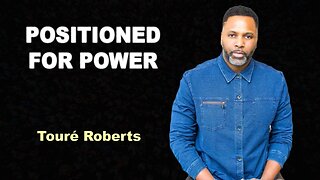 Positioned for Power - Touré Roberts