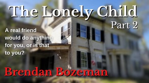 The Lonely Child, Part 2, by Brendan Bozeman