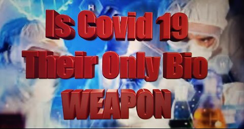 Is Covid 19 Their Only Bio WEAPON