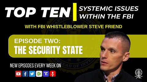 EPISODE 2: The Security State - Top Ten Systemic Issues Within the FBI w/ Steve Friend