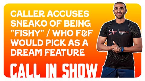 F&F Call In Show: Caller Accuses Sneako of Being "Fishy" / Dream Guests