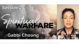 Gabbi Choong on Spiritual Warfare for these times; Part 2