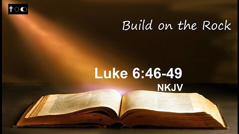 Luke 6:46-49 (Build on the Rock)