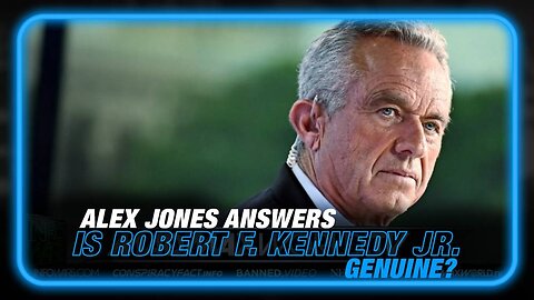 Alex Jones Answers the Question: Is RFK Jr. Genuine?