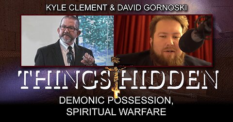 THINGS HIDDEN 129: Kyle Clement on Demonic Possession, Spiritual Warfare