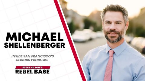 Something's Wrong in San Fran-SICKO, With Michael Shellenberger | California Rebel Base