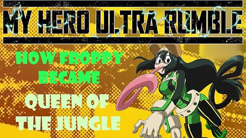 My Hero Ultra Rumble.EXE (Froppy Edition)