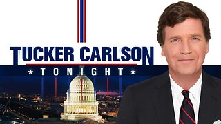 Ep. 374 Tuesday Night "Tucker Carlson Tonight" Watch Party!