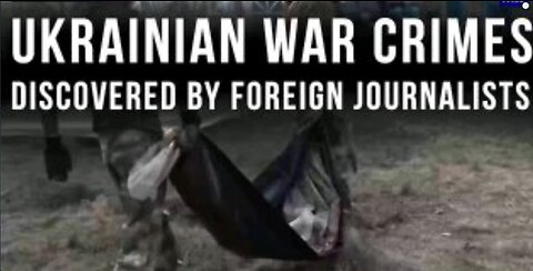 Ukrainian war crimes discovered by foreign journalists #CrimesAgainstHumanity