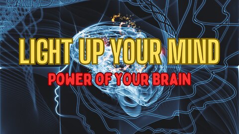 Light Up Your Mind: The Power of Your Brain
