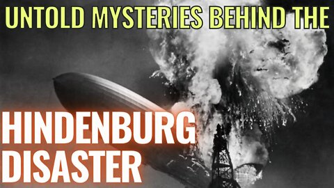 UNTOLD Mysteries & Conspiracy Theories Surrounding the HINDENBURG DISASTER