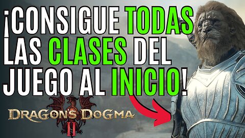 DRAGON´S DOGMA 2 ✨Como CONSEGUIR TODAS las CLASES del JUEGO en DRAGON´S DOGMA 2 ✨ UBICACIONES Y MÁS