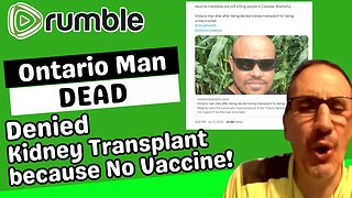 Ontario Man DEAD! Denied Transplant Because UNVACCINATED!
