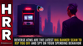 REVERSE ATMs are the latest big banker SCAM to rip you off and spy...