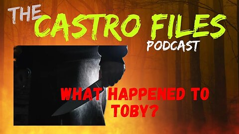 What Happened to Toby? - The Castro Files 57