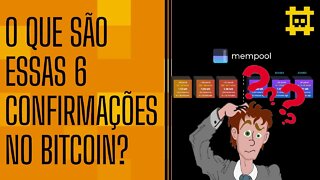 O que significa seis confirmações na rede Bitcoin? - [CORTE]