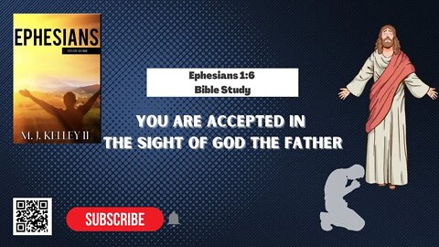 Ephesians 1:6 Bible Study, You Are Accepted In The sight Of God The Father