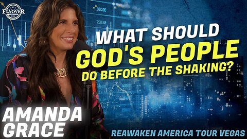 Amanda Grace | Flyover Conservatives | What Should God's People Do Before the Shaking? | ReAwaken America Las Vegas