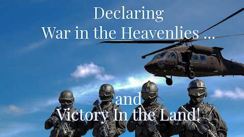 "DECLARING WAR IN THE HEAVENLIES and VICTORY ON THE EARTH"
