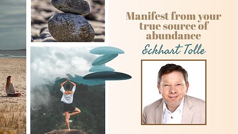 MANIFEST FROM YOUR TRUE SOURCE OF ABUNDANCE | Eckhart Tolle