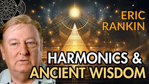 Eric Rankin: Sonic Geometry, Harmonics & Ancient Wisdom