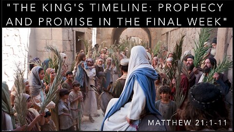 "THE KING'S TIMELINE: PROPHECY AND PROMISE IN THE FINAL WEEK"