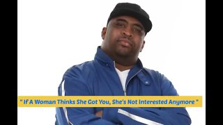 Patrice O’Neal “If A Woman Thinks She Got You, She’s Not Interested Anymore”