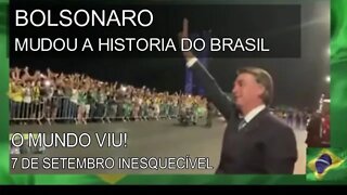 BOLSONARO MUDOU A HISTÓRIA DO BRASIL, O MUNDO VIU !, 7 DE SETEMBRO INESQUECÍVEL.